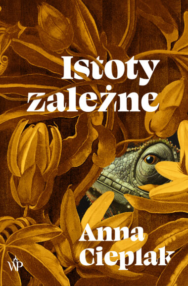 Okładka książki - Anna Cieplak, „Istoty zależne”