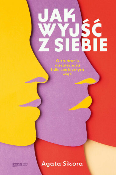 Okładka książki - Agata Sikora, „Jak wyjść z siebie”